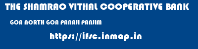 THE SHAMRAO VITHAL COOPERATIVE BANK  GOA NORTH GOA PANAJI PANJIM  ifsc code